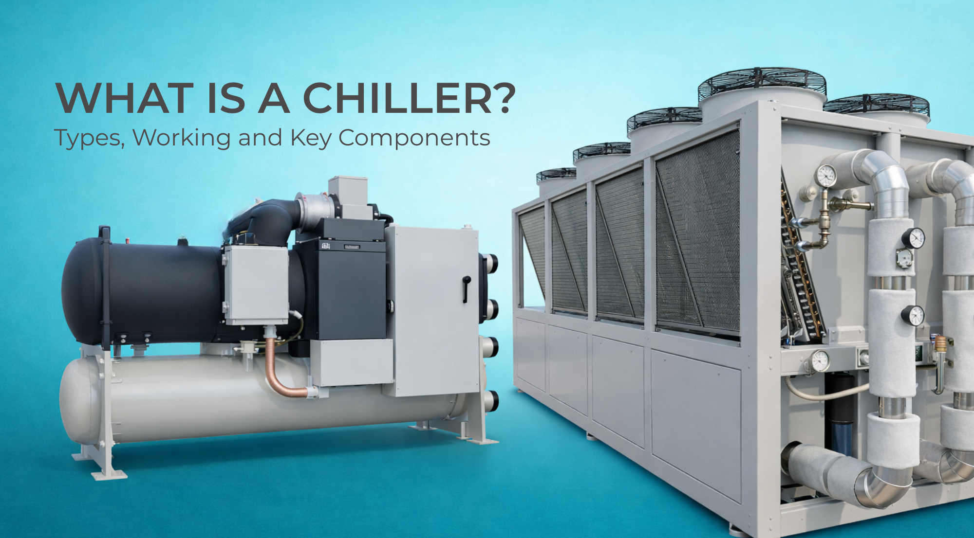 WHAT IS A CHILLER? TYPES, WORKING AND KEY COMPONENTS