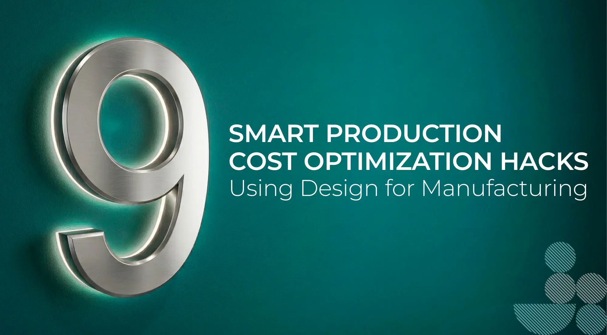 9 Smart Production Cost Optimization Hacks Using Design for Manufacturing