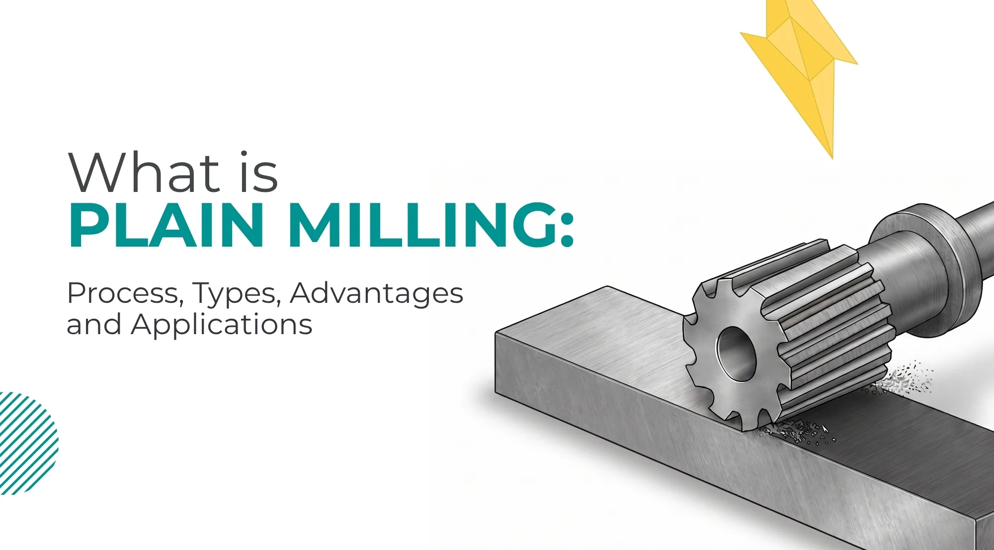 What is Plain Milling: Process, Types, Advantages and Applications