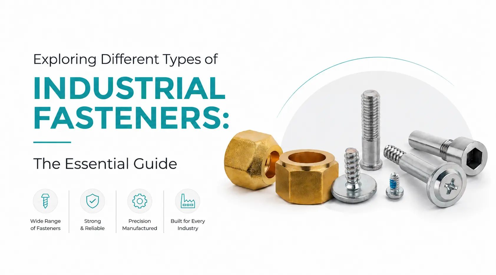 Exploring Different Types of Industrial Fasteners: The Essential Guide