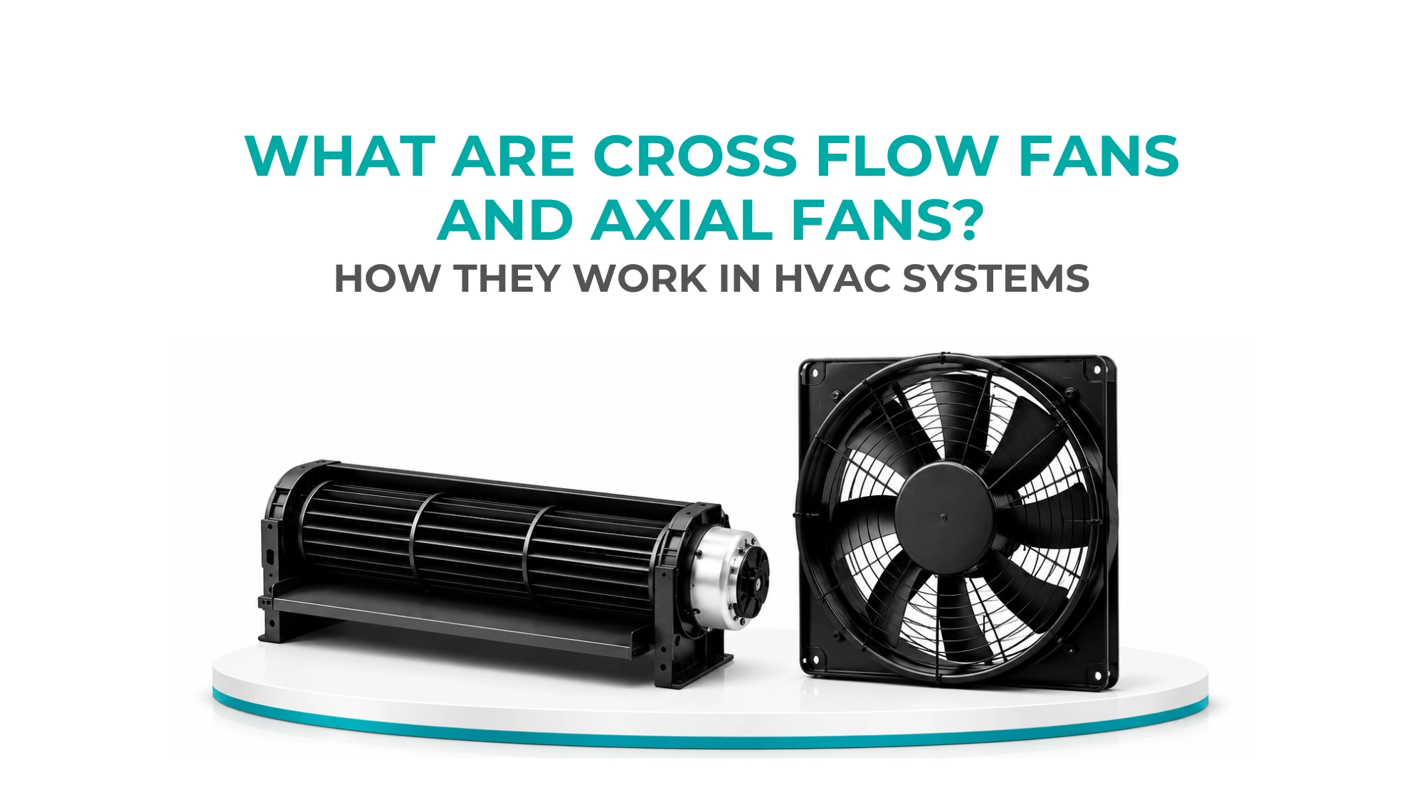 What are Cross Flow Fans and Axial Fans? How They Work in HVAC Systems
