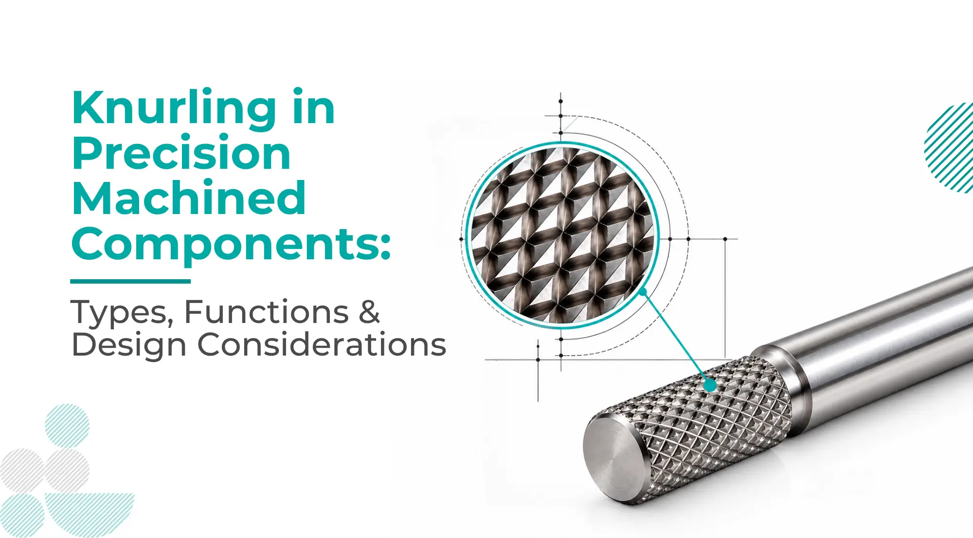 Knurling in Precision Machined Components: Types, Functions & Design Considerations