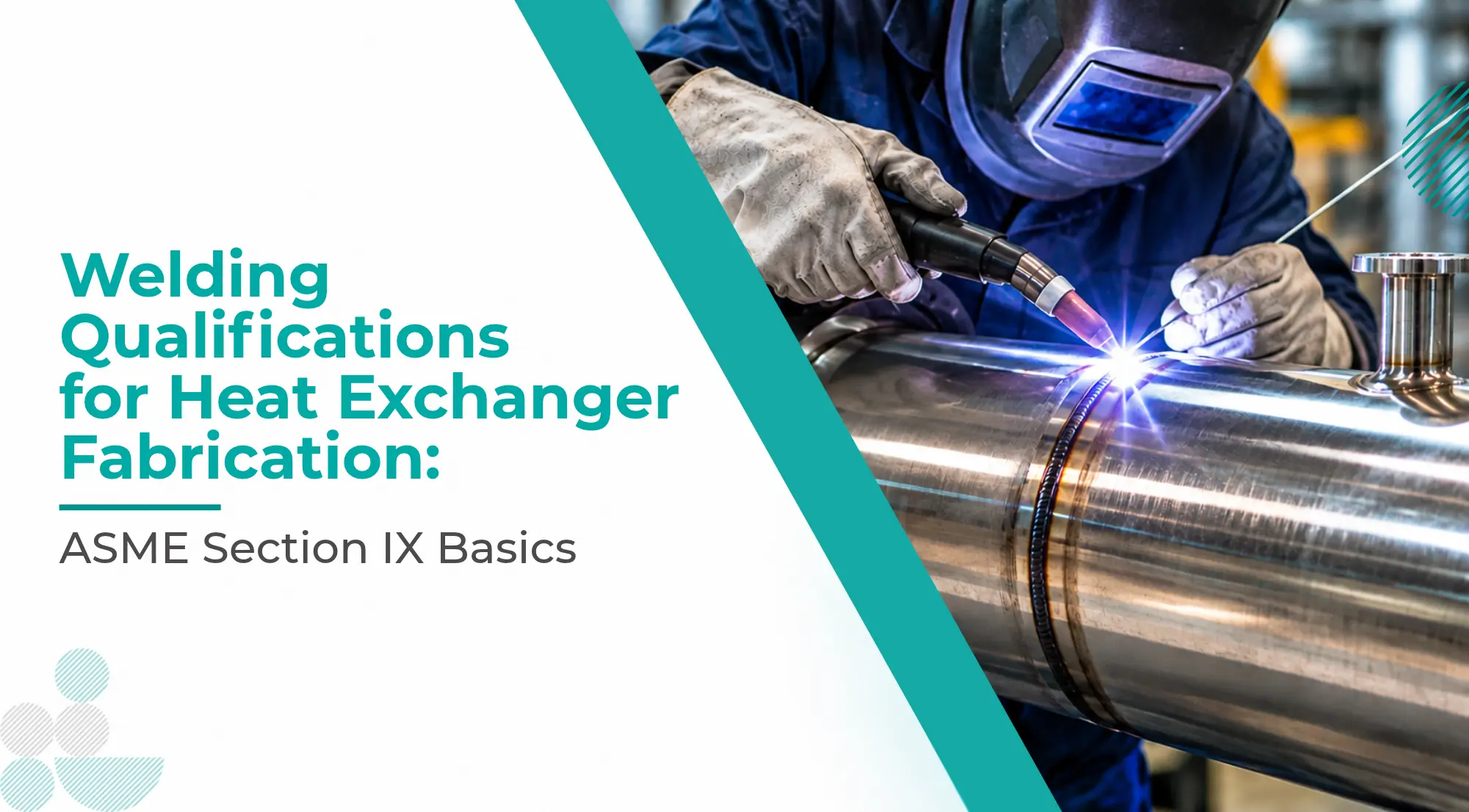 Welding Qualifications for Heat Exchanger Fabrication: ASME Section IX Basics